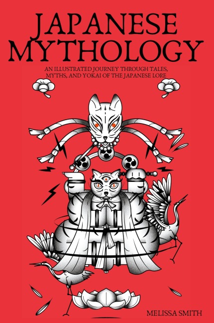 Japanese Mythology: An Illustrated Journey through Tales, Myths, and Yokai of the japanese Lore