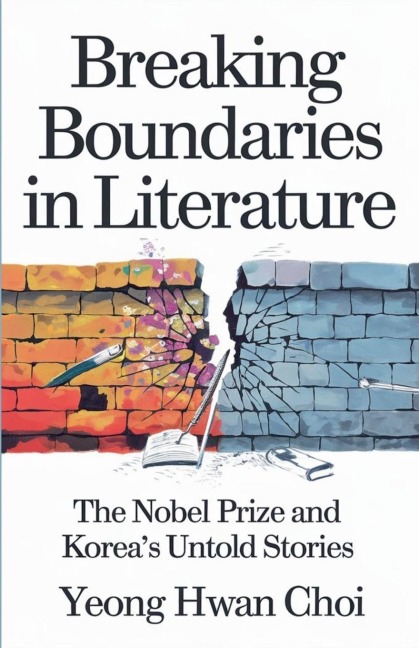 Breaking Boundaries in Literature: The Nobel Prize and Koreas Untold Stories
