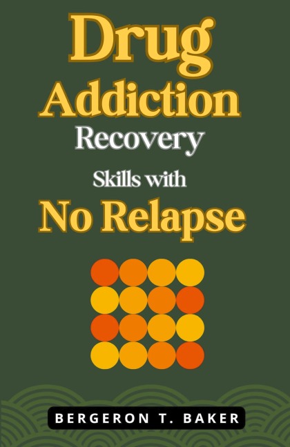 Drug Addiction Recovery Skills with No Relapse