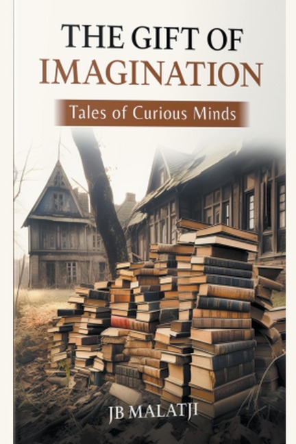 The Gift of Imagination: Tales of Curious Minds