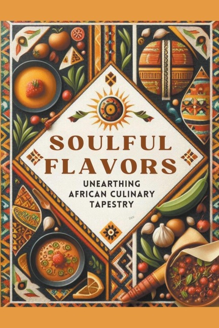Soulful Flavors: Unearthing African Culinary Tapestry
