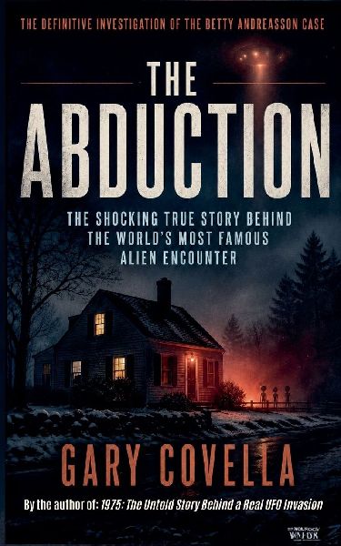 The Abduction: The Shocking True Story Behind the Worlds Most Famous Alien Encounter
