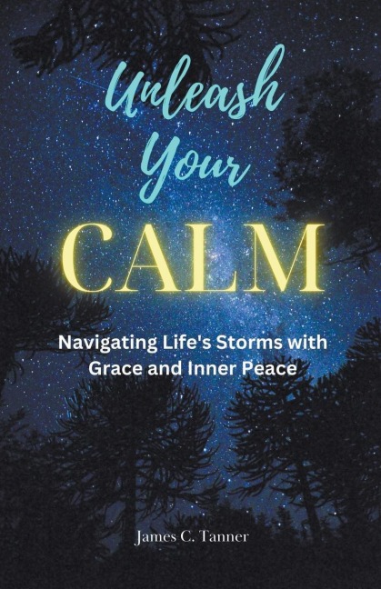 Unleash Your Calm ...Navigating Lifes Storms With Grace and Inner Peace