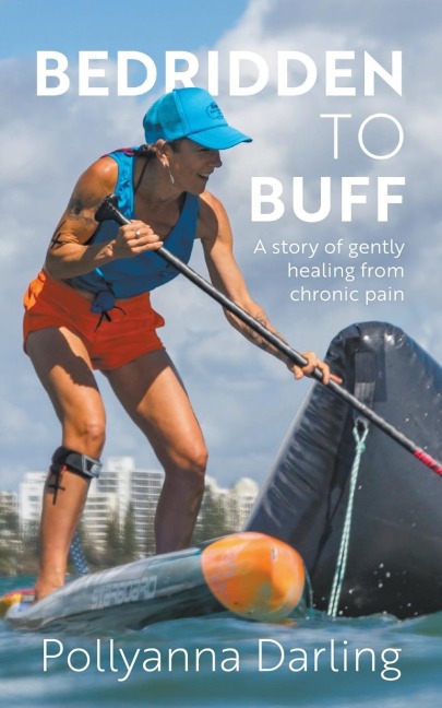 Bedridden to Buff - A Story of Gently Healing From Chronic Pain