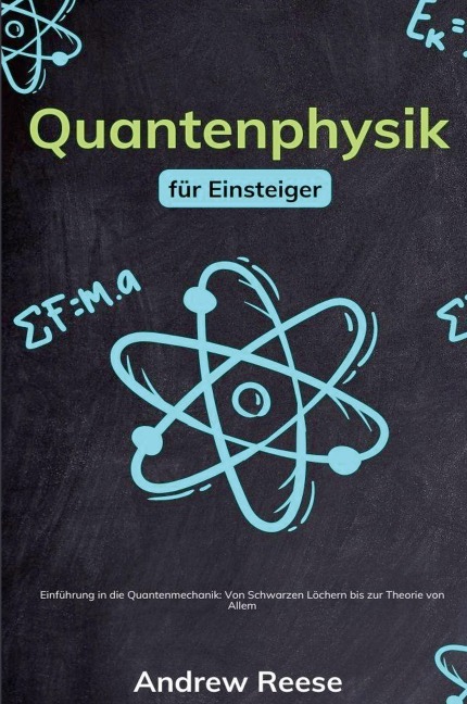 Quantenphysik für Einsteiger: Einführung in die Quantenmechanik -  Von Schwarzen Löchern bis zur Theorie von Allem