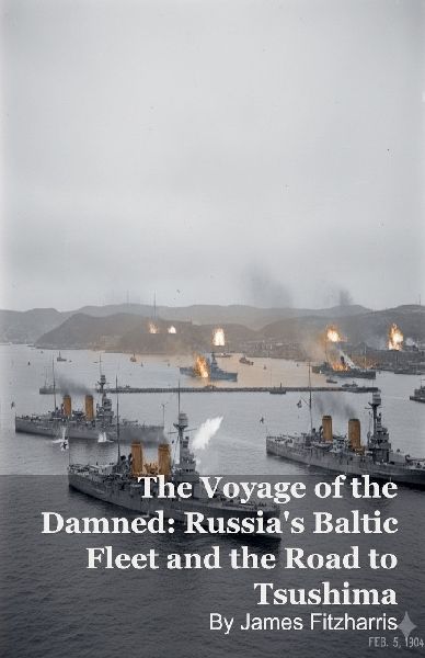The Voyage of the Damned: Russias Baltic Fleet and the Road to Tsushima