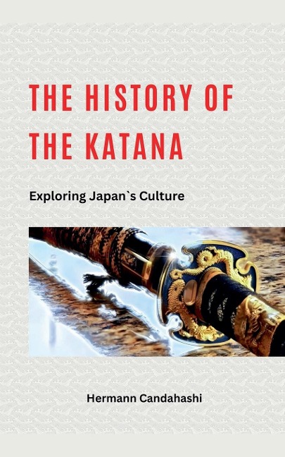 The History of the Katana - Exploring Japans Culture