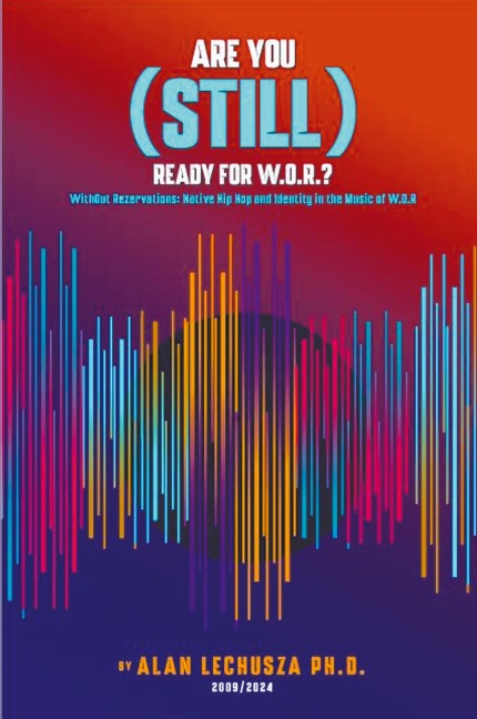 Are You (Still) Ready For W.O.R.?: Without Reservations: Native Hip Hop and Identity in the Music of W.O.R.