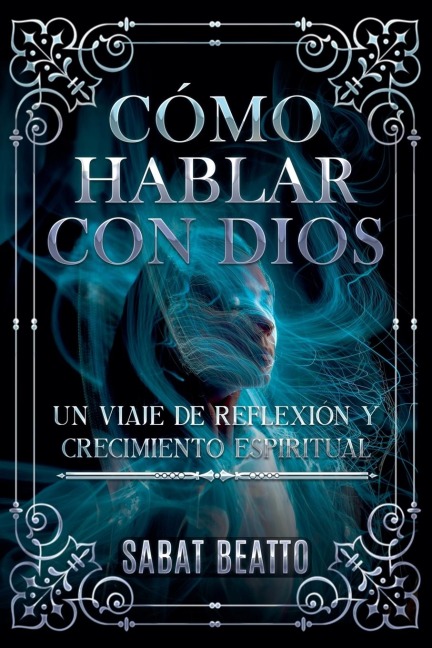 Cómo Hablar Con Dios: Un Viaje de Reflexión Y Crecimiento Espiritual