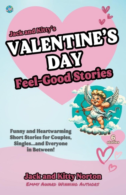 Jack and Kittys Valentines Day Feel-Good Stories: Funny and Heartwarming Short Stories for Couples, Singles... and Everyone in Between!
