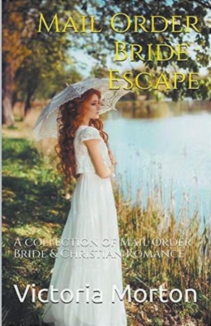 Mail Order Bride: Escape: A collection of Mail Order Bride & Christian Romance