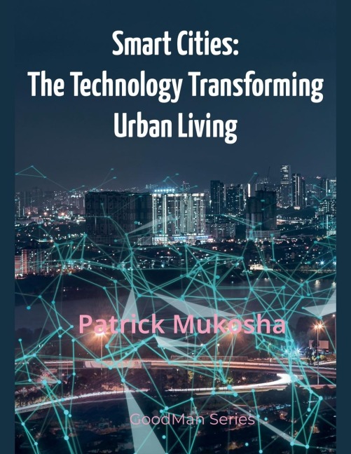 Smart Cities: The Technology Transforming Urban Living
