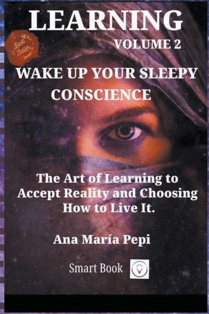 Learning Volume 2: Wake up Your Sleepy Conscience. The Art of Learning to Accept Reality and Choosing How to Live It.