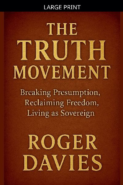 The Truth Movement: Breaking Presumption, Reclaiming Freedom, Living as Sovereign