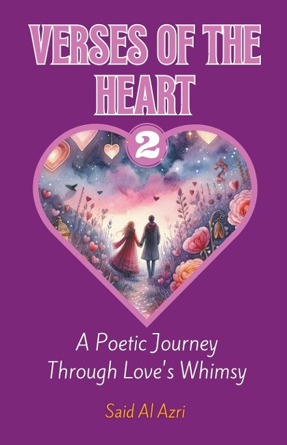 Verses of the Heart 2: A Poetic Journey Through Loves Whimsy