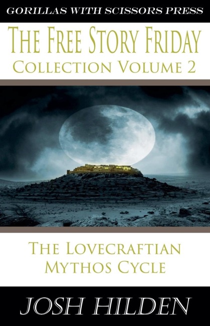 The Free Story Friday Collection Volume 2: The Lovecraftian Mythos Cycle