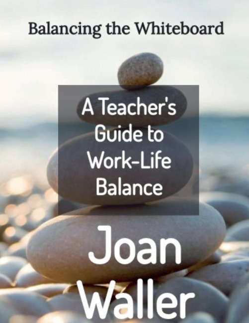 Balancing the Whiteboard: A Teachers Guide to Work-Life Balance