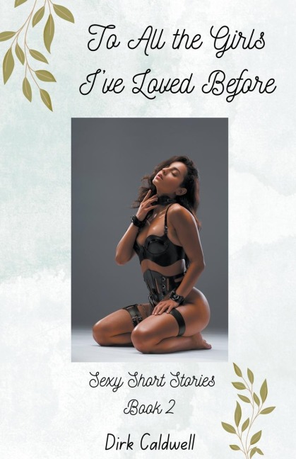 To All the Girls I've Loved Before Sexy Short Stories Book 2