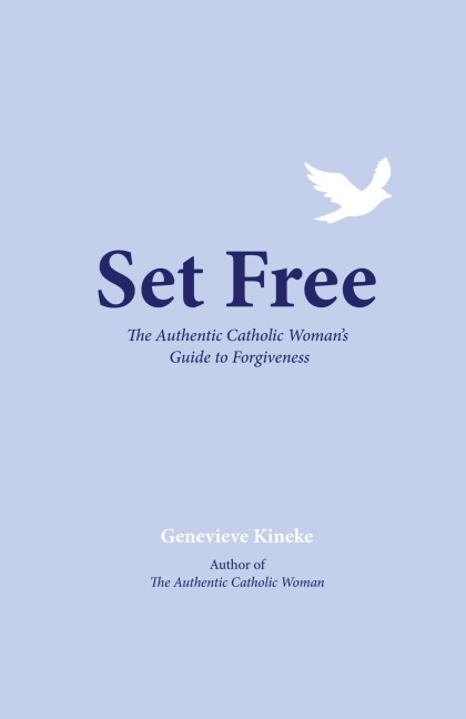 Set Free: The Authentic Catholic Womans Guide to Forgiveness