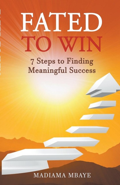 Fated to Win: 7 Steps to Finding Meaningful Success