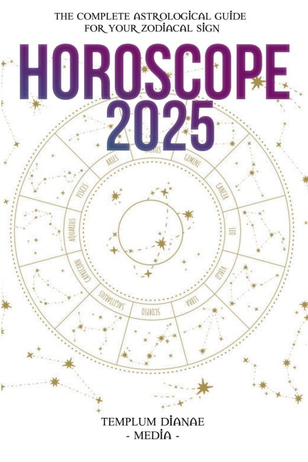 Horoscope 2025: The Complete Astrological Guide to Success for the new Year