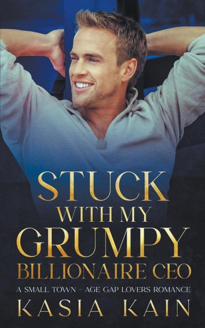 Stuck with My Grumpy Billionaire CEO: A Small Town - Age Gap Lovers Romance