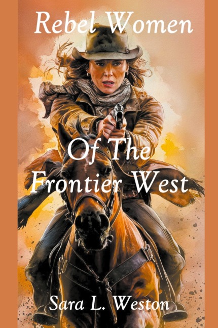 Rebel Women Of The Frontier West