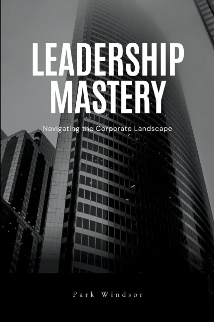 Leadership Mastery: Navigating the Corporate Landscape