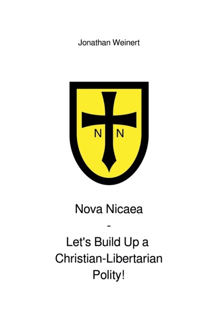 Nova Nicaea - Let´s Build Up a Christian-Libertarian Polity!