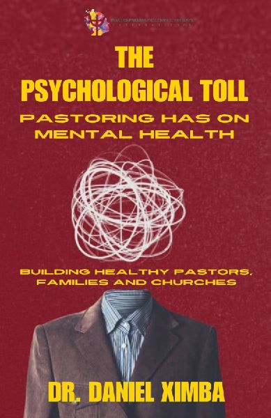 The Psychological Toll Pastoring Has On Mental Health: Building Healthy Pastors, Families and Churches