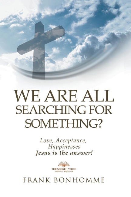 We are all searching for something? love, happiness, acceptance. Jesus is the answer