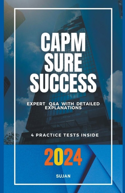 CAPM SURE SUCCESS: Expert Q&A with Detailed Explanations