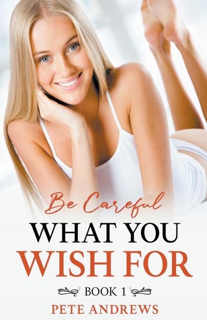Be Careful What You Wish For Book 1