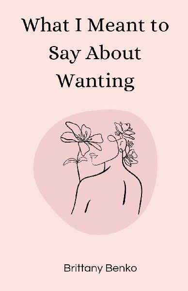 What I Meant to Say About Wanting