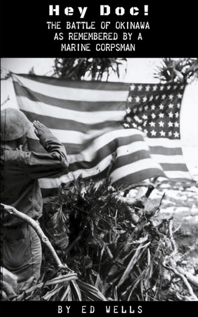 Hey Doc! The Battle of Okinawa as Remembered by a Marine Corpsman