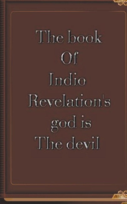 The Book of Indio Revelation's God is the Devil