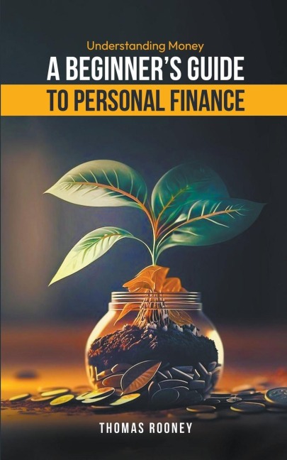 Understanding Money - A beginners guide to personal finance