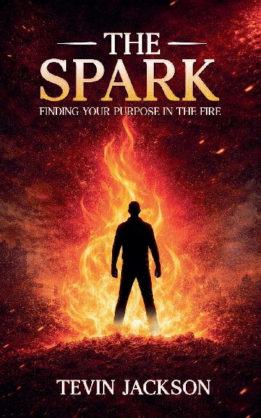 The Spark: Finding Your Purpose in the Fire