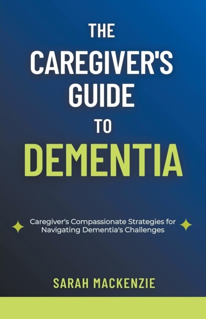 The Caregivers Guide to Dementia