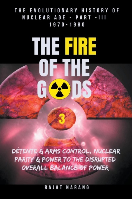 The Fire of the Gods: Oppenheimers Legacy - The Declassified, Real History of Nuclear Weapons & the Atomic Age - Part 3 - 1970-1980 - The Abrupt Rise & Sudden Fall of Détente