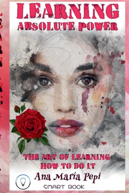 Learning: Absolute Power. The Art of Learning How to Do it.