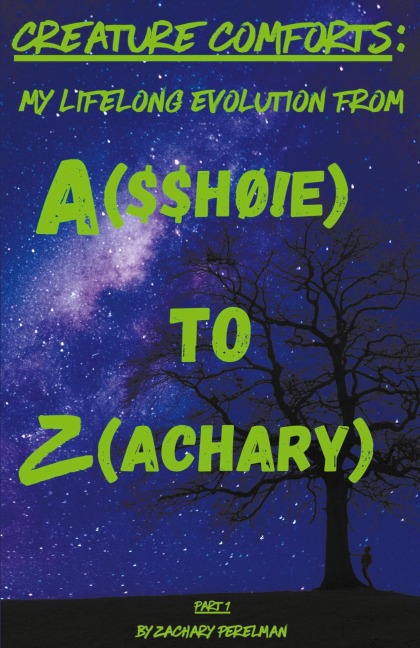 Creature Comforts: My Lifelong Evolution From A($$hØ!e) To Z(achary) - Part 1