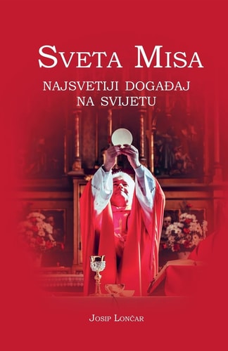 Sveta Misa. Najsvetiji događaj na svijetu