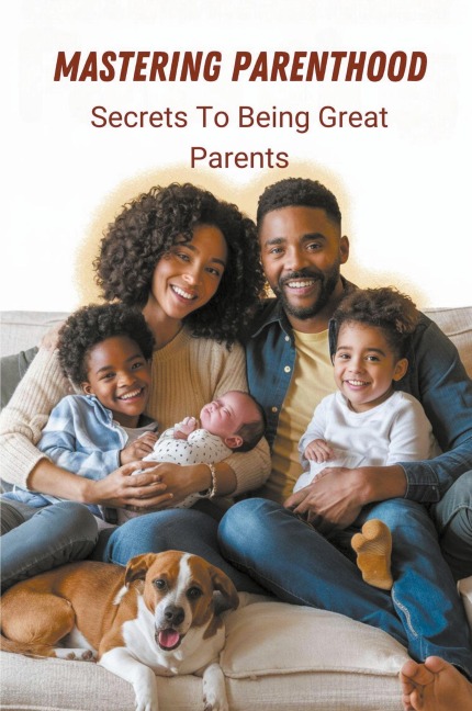 Mastering Parenthood: Secrets to Being Great Parents