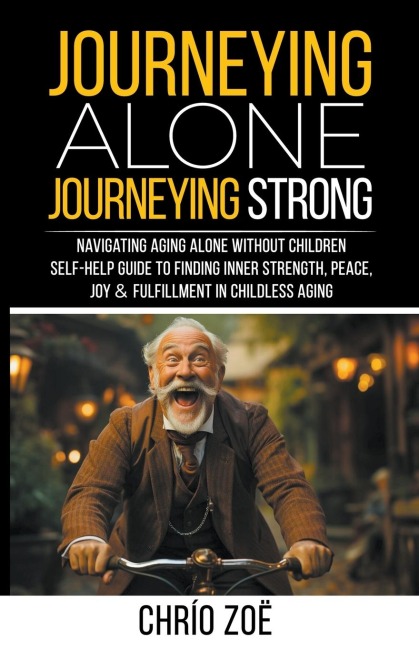 Journeying Alone, Journeying Strong: Navigating Aging Alone Without Children