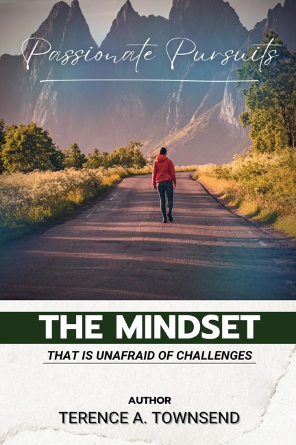 Passionate Pursuits: The Mindset That Is Unafraid Of Challenges