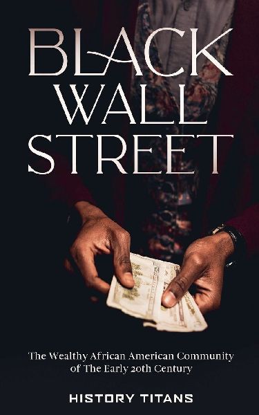 Black Wall Street: The Wealthy African American Community of the Early 20th Century