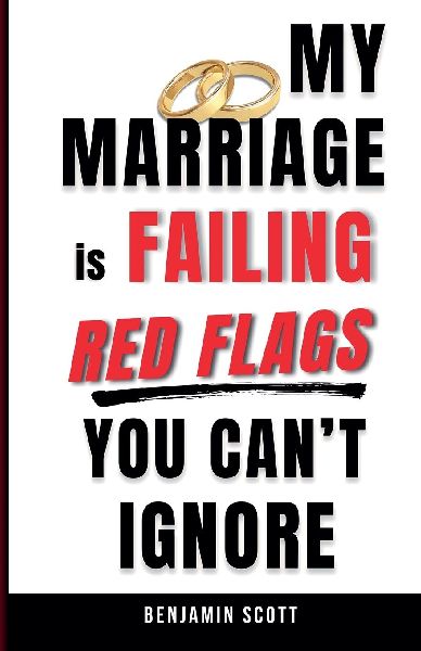 My Marriage is Failing: Red Flags You Cant Ignore