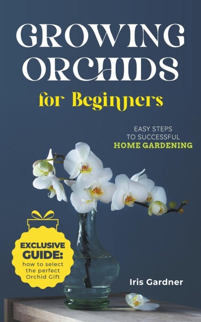 Growing Orchids For Beginners: Easy Steps to Successful  Home Gardening