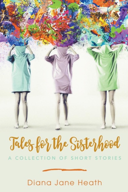 Tales for the Sisterhood: A Collection of Short Stories